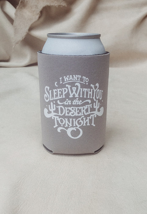 Sandstone Grey, I want to sleep with you i the desert tonight, Beer Coozie